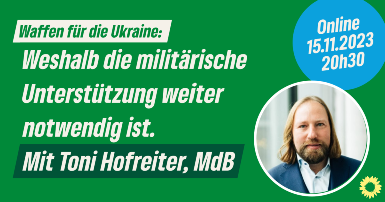 Online-Dialog mit Toni Hofreiter, MdB zum Krieg in der Ukraine